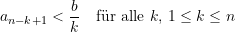 \begin{equation*} a_{n-k+1} < \dfrac{b}{k}  \quad \text{f&uuml;r alle } k, \, 1\le k \le n  \end{equation*}