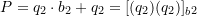 P = q_2 \cdot b_2 + q_2 = [(q_2)(q_2)]_b_2
