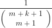 \[\frac{1}{{\left( {\begin{array}{{c}} {m+k+1} \\ {m+1} \end{array}} \right)}}\]