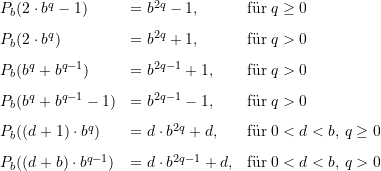 \begin{equation*} \begin{array} {lll} P_{b}(2 \cdot b^q - 1) &= b^{2q} - 1, &\text{f&uuml;r}\; q \ge 0 \\[8pt] P_{b}(2 \cdot b^q) &= b^{2q} + 1, &\text{f&uuml;r}\; q > 0 \\[8pt]P_{b}(b^q + b^{q-1}) &= b^{2q-1} + 1, &\text{f&uuml;r}\; q > 0 \\[8pt]P_{b}(b^q + b^{q-1} - 1) &= b^{2q-1} - 1, &\text{f&uuml;r}\; q > 0 \\[8pt]P_{b}((d+1) \cdot b^q) &= d \cdot b^{2q} +d, &\text{f&uuml;r}\; 0 < d < b, \, q \ge 0 \\[8pt] P_{b}((d+b) \cdot b^{q-1}) &= d \cdot b^{2q-1} + d, &\text{f&uuml;r}\; 0 < d < b, \, q > 0 \end{array} \end{equation*}