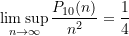 \begin{equation*} \limsup_{n \rightarrow \infty} \frac{P_{10}(n)}{n^2} = \frac{1}{4} \end{equation*}