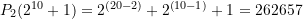 P_2(2^{10}+1) = {{2}^{{\left( {20-2} \right)}}}+{{2}^{{\left( {10-1} \right)}}}+1 = 262657