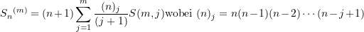 \begin{equation*} {S_{n}}^{(m)} = (n+1)\sum\limits_{j=1}^{m}{\frac{(n)_j}{(j+1)}S(m,j)}  \\ \text{wobei } (n)_j = n(n-1)(n-2)\cdots (n-j+1) \end{equation*}