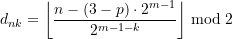 \begin{equation*} \displaystyle d_{{n}{k}} = \left\lfloor {\frac{{n-\left( {3-p} \right)\cdot {2^{m-1}}}}{2^{m-1-k}}} \right\rfloor \bmod 2 \end{equation*}