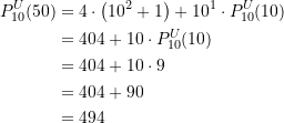 \begin{equation*} \begin{split} P_{10}^{U}(50) &= 4 \cdot \left(10^{2} + 1\right) + 10^1 \cdot P_{10}^{U}(10) \\ &= 404 + 10\cdot P_{10}^{U}(10) \\&= 404 + 10\cdot 9 \\&= 404 + 90 \\ &= 494 \end{split} \end{equation*}