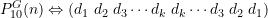 \begin{equation*} \LARGE P_{10}^{G}(n) \Leftrightarrow \large \left(d_1 \; d_2 \; d_3 \cdots d_k \; d_k \cdots d_3\; d_2\; d_1\right) \end{equation*}