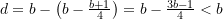 d = b - \left(b - \frac{b+1}{4}\right) = b - \frac{3b -1}{4} < b