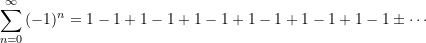 \begin{equation*} \sum \limits_{n = 0}^{\infty}{(-1)^{n}} = 1-1+1-1+1-1+1-1+1-1+1-1\pm\cdots \end{equation*}