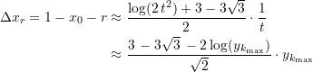 \begin{equation*} \begin{split} \Delta x_r =  1 - x_0 - r &\approx  \dfrac{\log(2\,t^2)+3-3\sqrt{3}}{2} \cdot \dfrac{1}{t} \\ & \approx  \dfrac{3\, - 3\sqrt{3}\, - 2\log(y_{k_{\text{max}}})}{\sqrt{2}} \cdot y_{k_{\text{max}}} \end{split} \end{equation*}